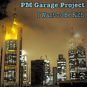 PM Garage Project – I Want To Be Rich