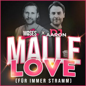 DJ Aaron x Moses C – Malle Love (Für Immer Stramm)