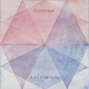 Zabriskie – Just For Now